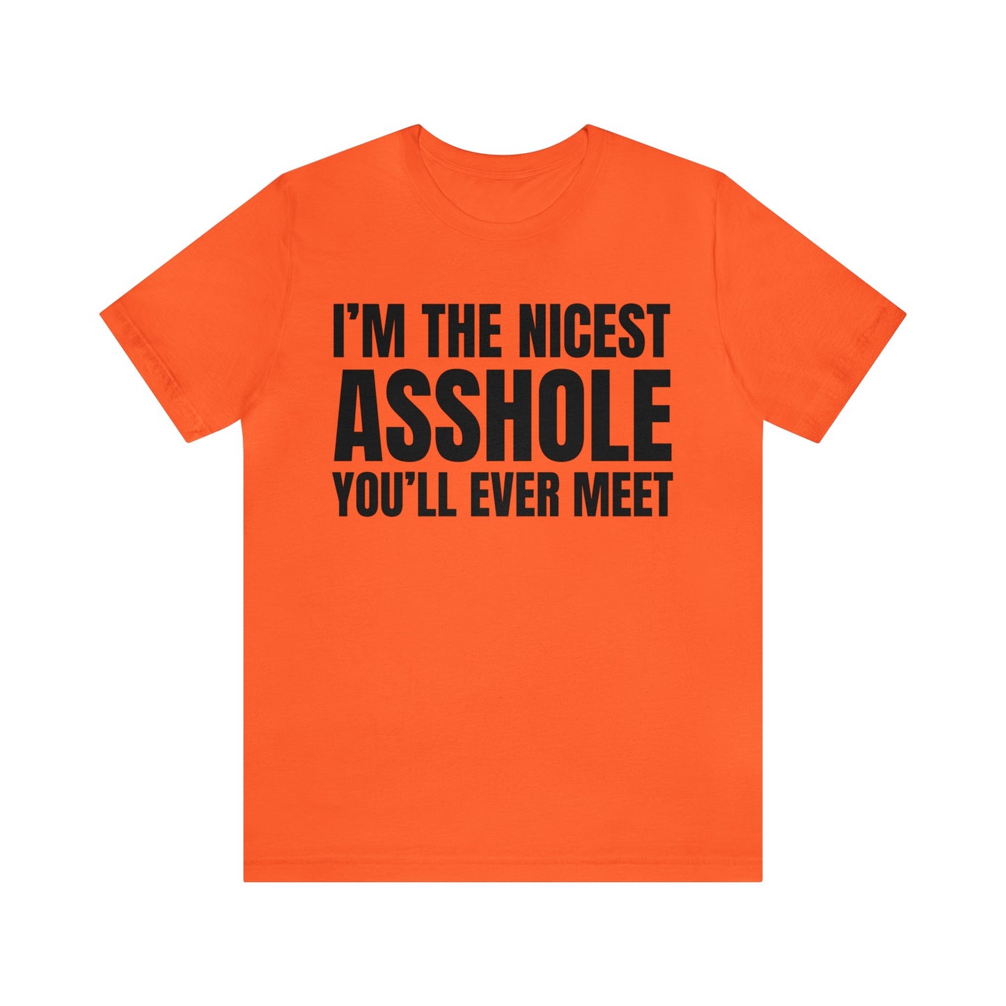 I'm The Nicest Asshole You'll Ever Meet - Unisex Jersey Short Sleeve Tee