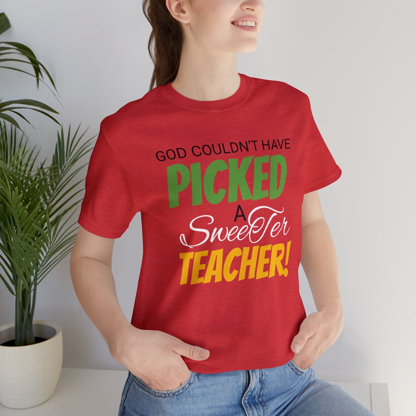 God Couldn't Have Picked A Sweeter Teacher - Unisex Jersey Short Sleeve Tee