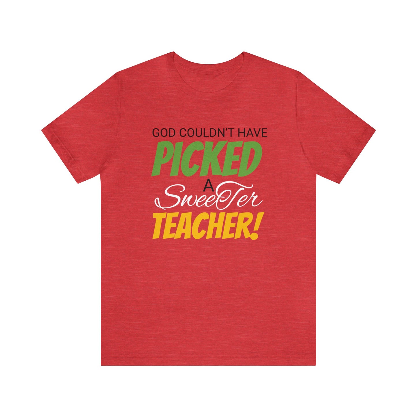 God Couldn't Have Picked A Sweeter Teacher - Unisex Jersey Short Sleeve Tee