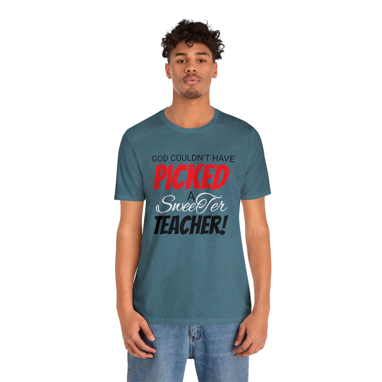 God Couldn't Have Picked A Sweeter Teacher - Unisex Jersey Short Sleeve Tee