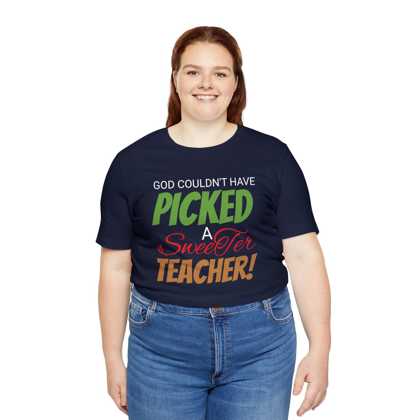 God Couldn't Have Picked A Sweeter Teacher - Unisex Jersey Short Sleeve Tee