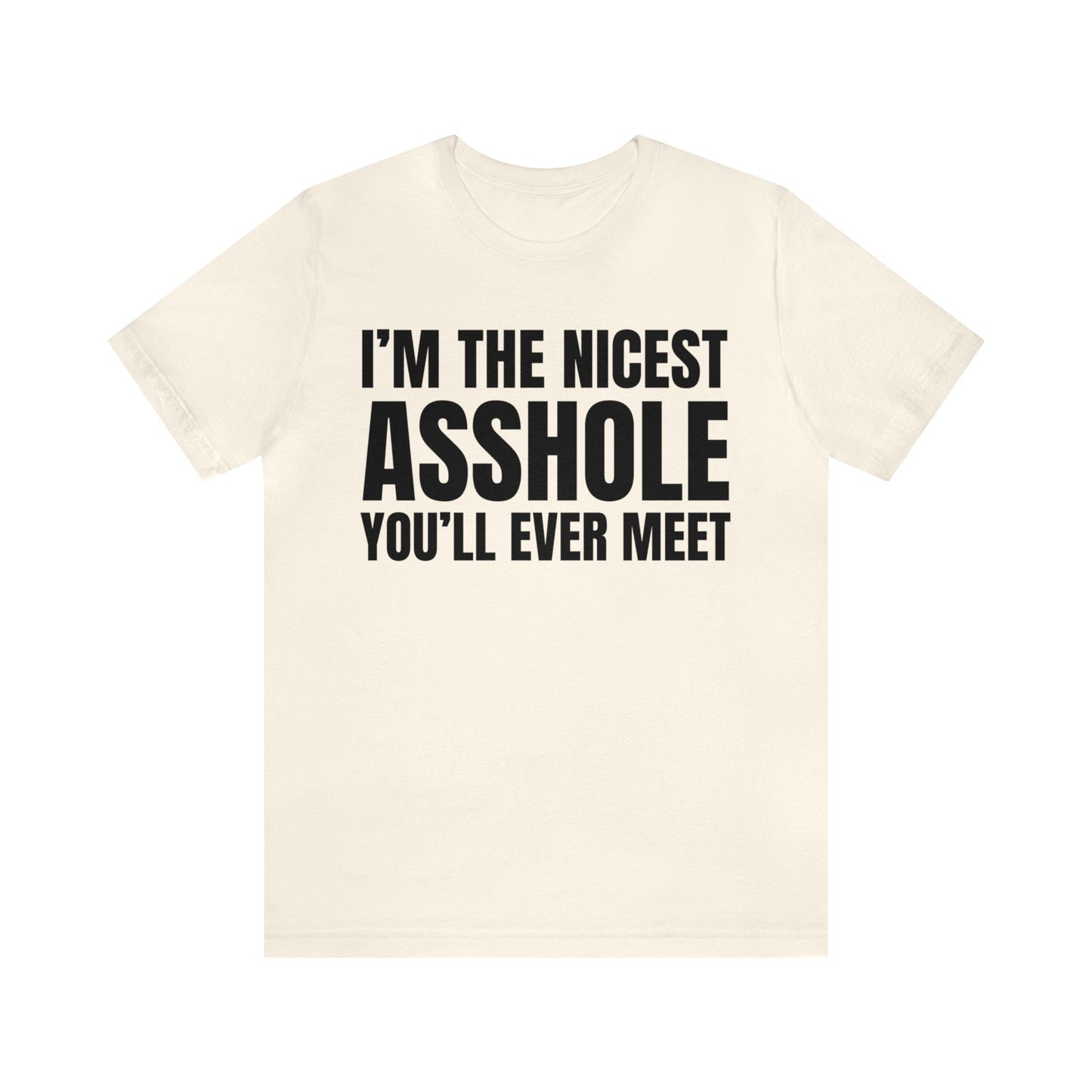 I'm The Nicest Asshole You'll Ever Meet - Unisex Jersey Short Sleeve Tee