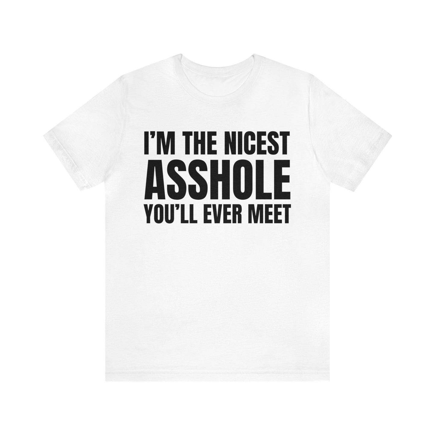 I'm The Nicest Asshole You'll Ever Meet - Unisex Jersey Short Sleeve Tee