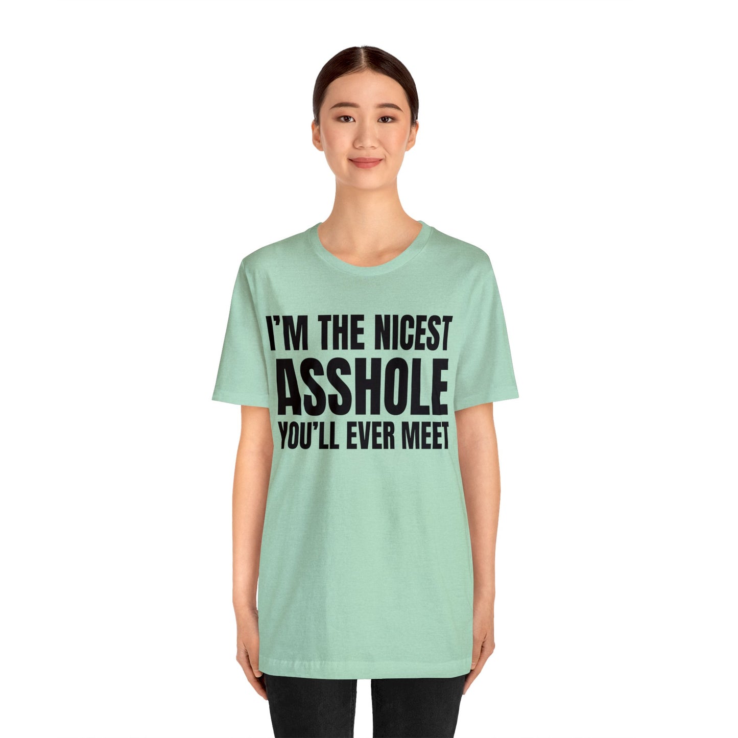 I'm The Nicest Asshole You'll Ever Meet - Unisex Jersey Short Sleeve Tee