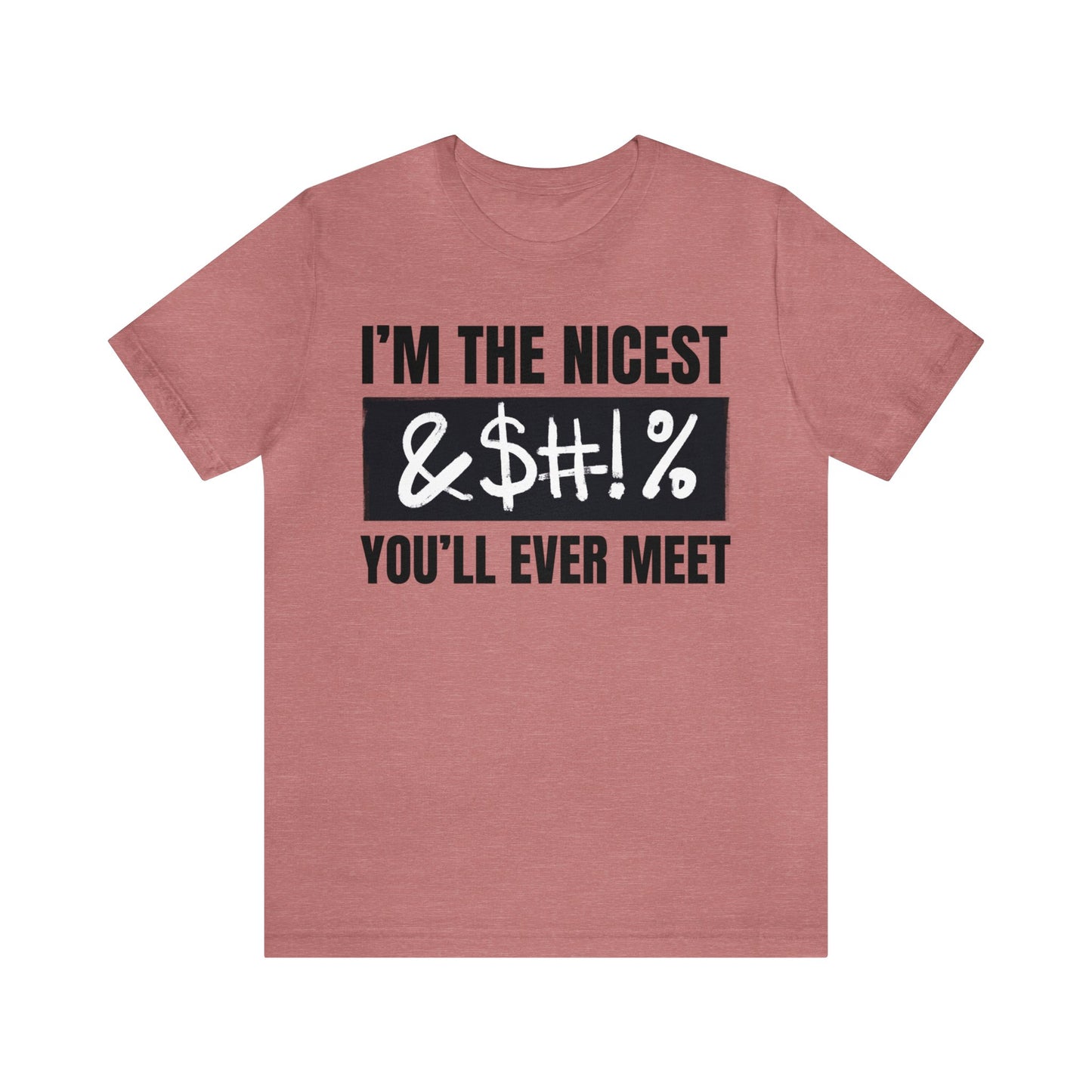 I'm The Nicest Bleepity Bleep Bleep You'll Ever Meet - Unisex Jersey Short Sleeve Tee