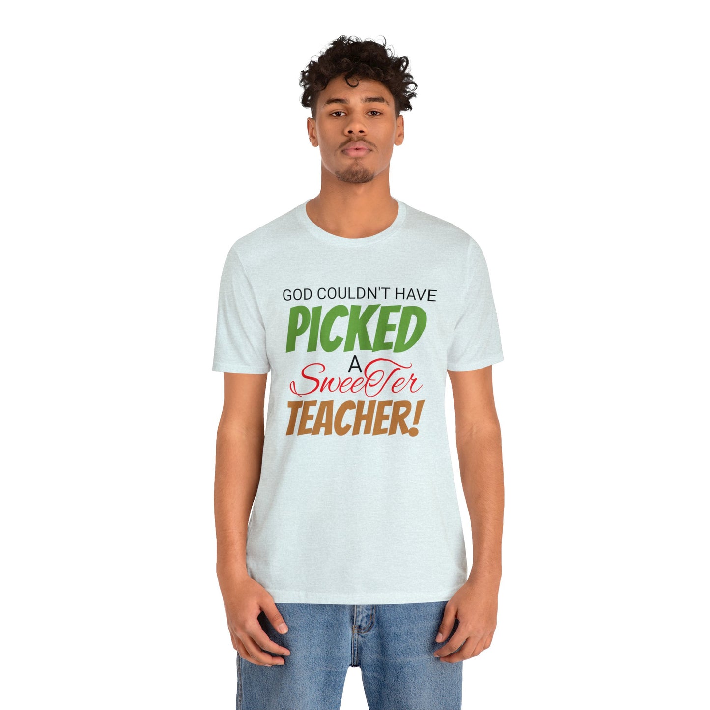 God Couldn't Have Picked A Sweeter Teacher - Unisex Jersey Short Sleeve Tee