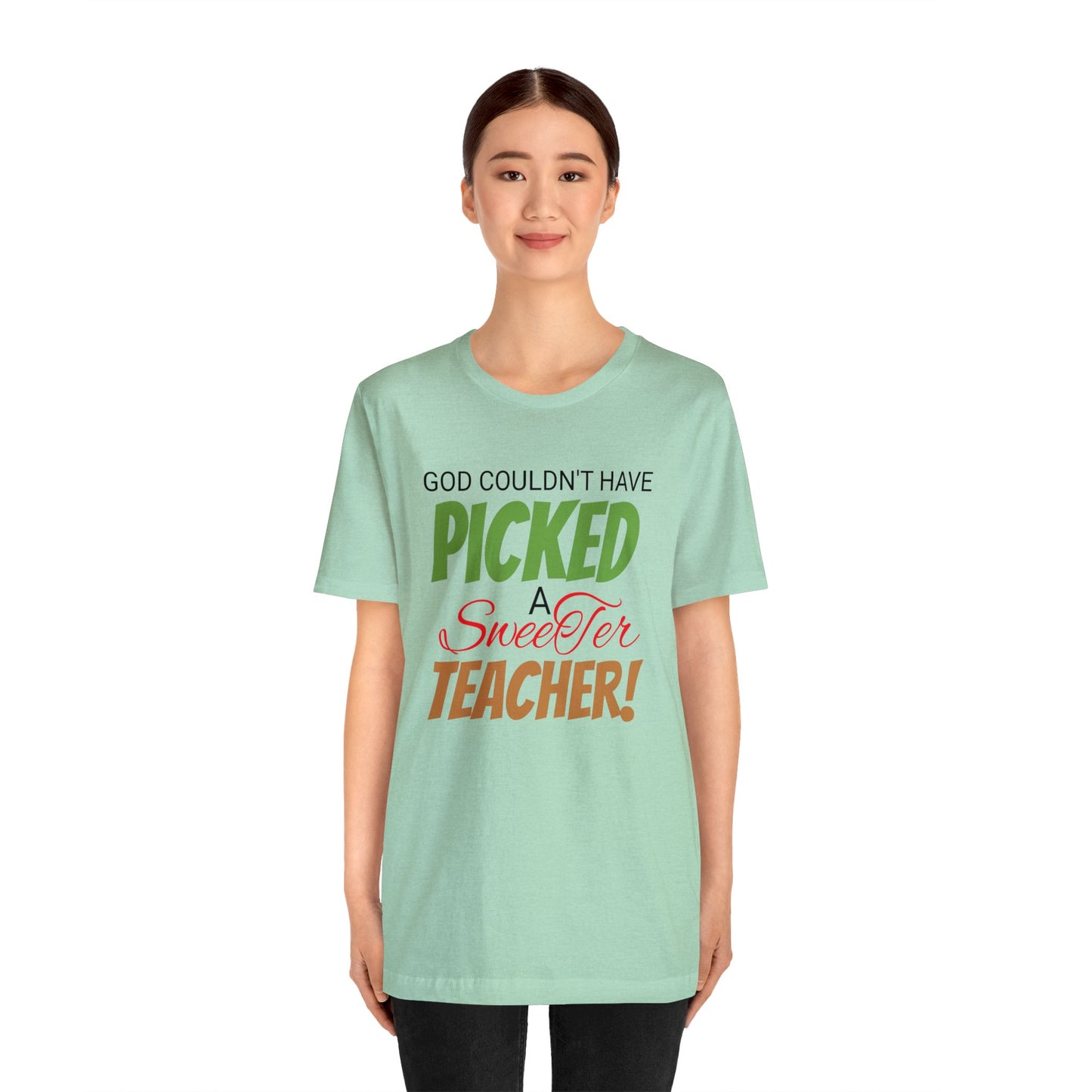 God Couldn't Have Picked A Sweeter Teacher - Unisex Jersey Short Sleeve Tee