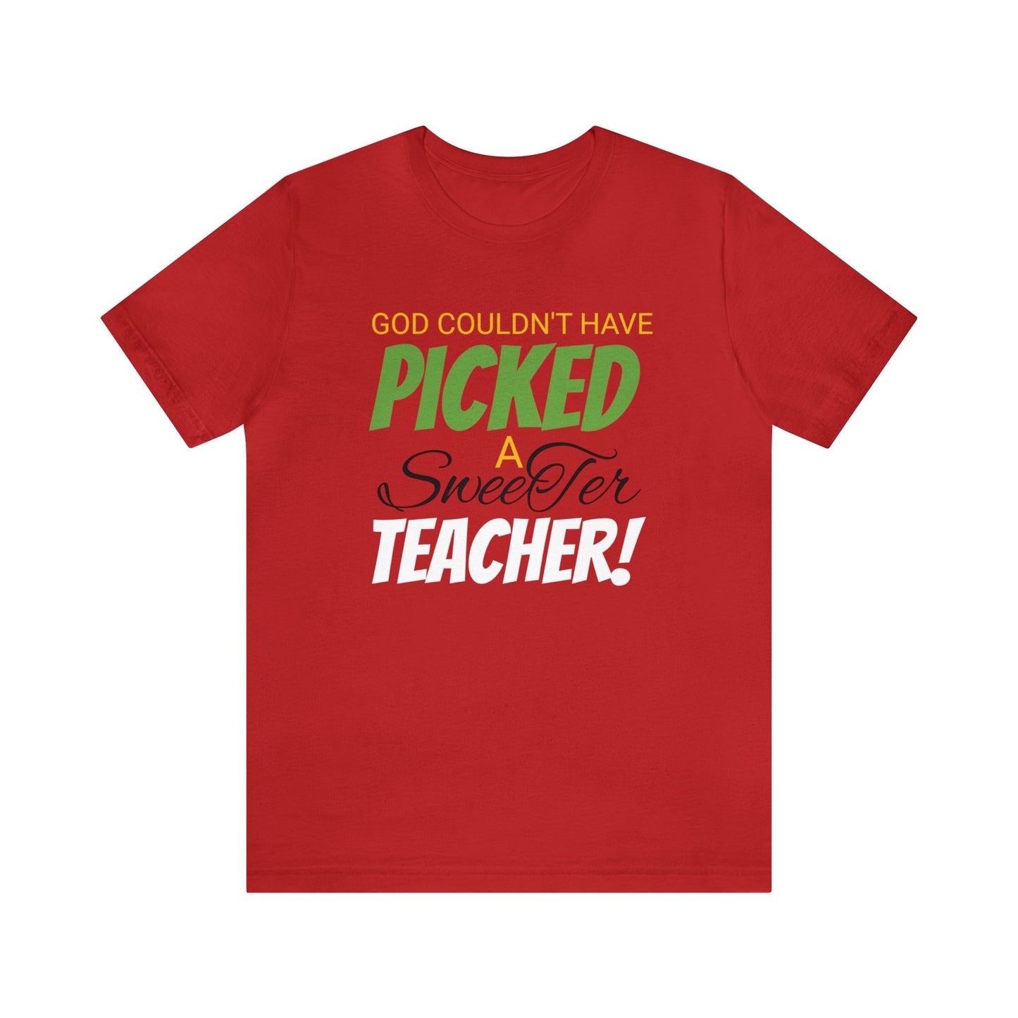 God Couldn't Have Picked A Sweeter Teacher - Unisex Jersey Short Sleeve Tee