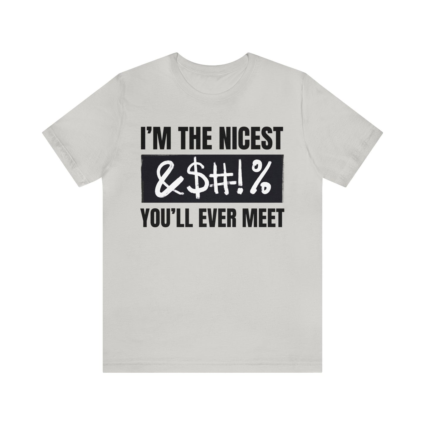 I'm The Nicest Bleepity Bleep Bleep You'll Ever Meet - Unisex Jersey Short Sleeve Tee