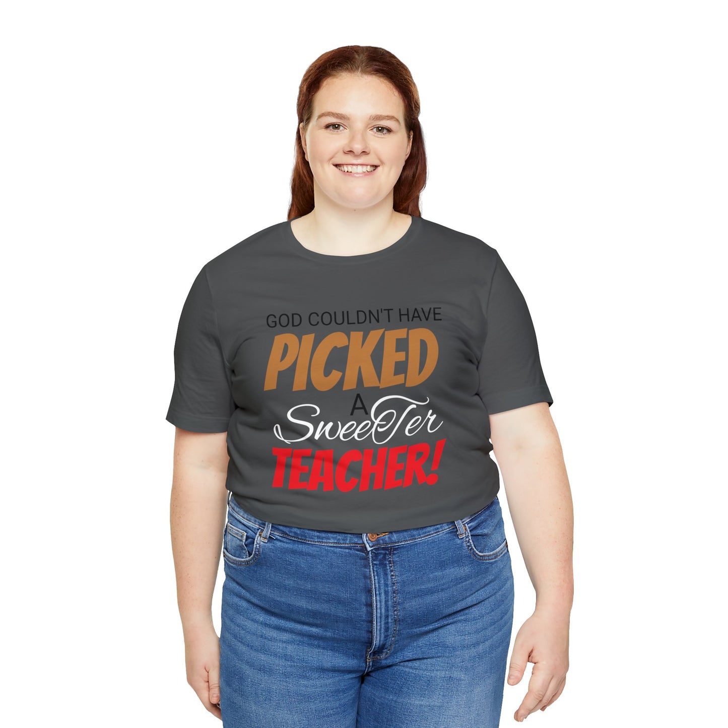 God Couldn't Have Picked A Sweeter Teacher - Unisex Jersey Short Sleeve Tee