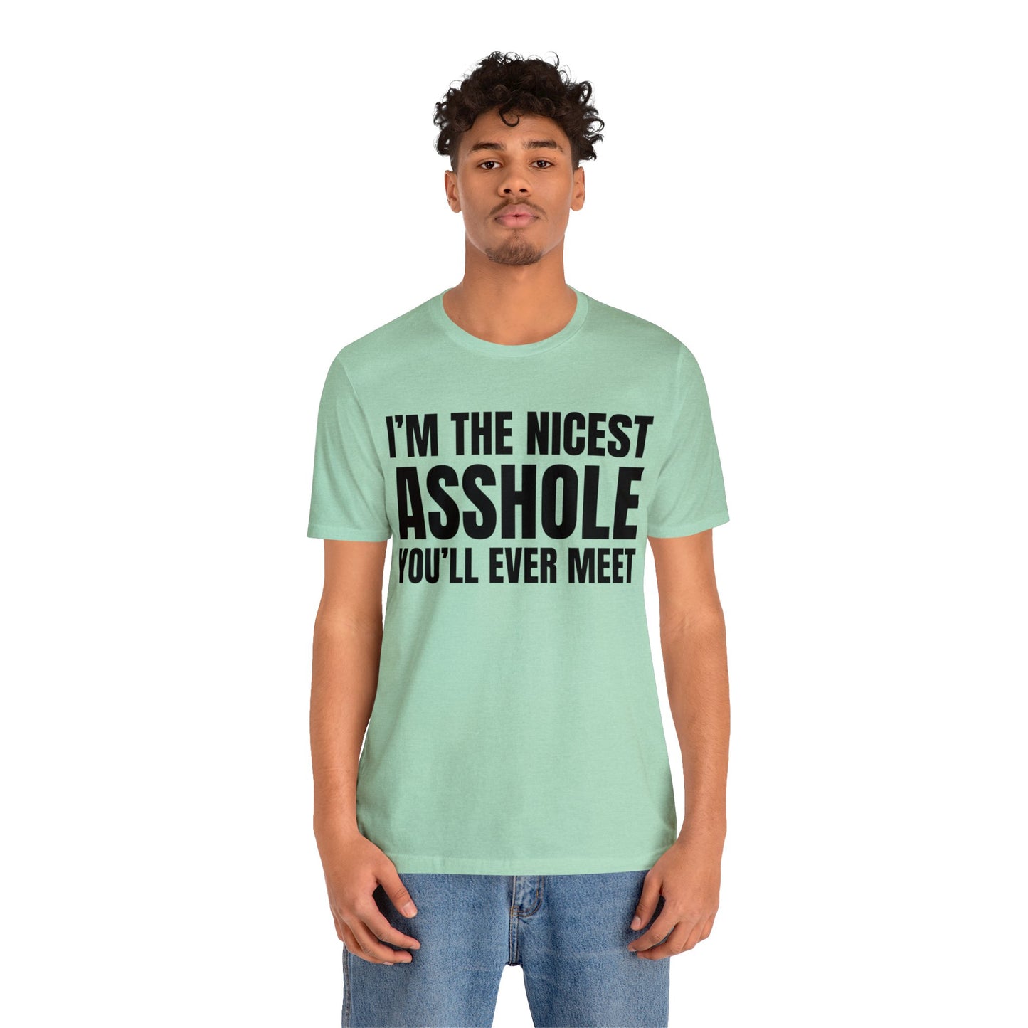 I'm The Nicest Asshole You'll Ever Meet - Unisex Jersey Short Sleeve Tee