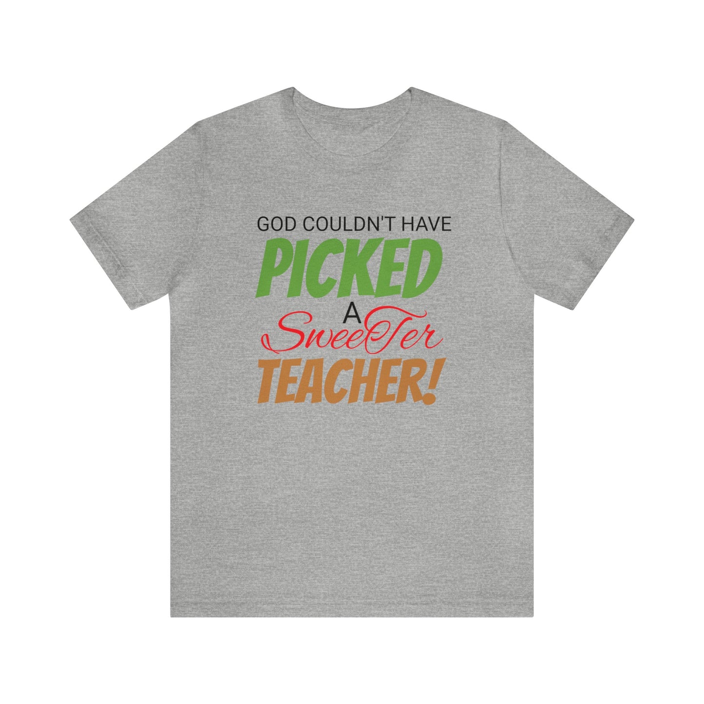 God Couldn't Have Picked A Sweeter Teacher - Unisex Jersey Short Sleeve Tee