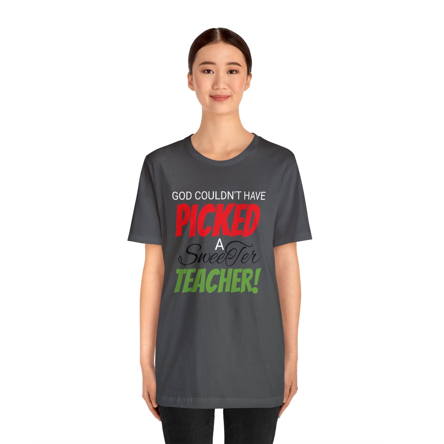 God Couldn't Have Picked A Sweeter Teacher - Unisex Jersey Short Sleeve Tee