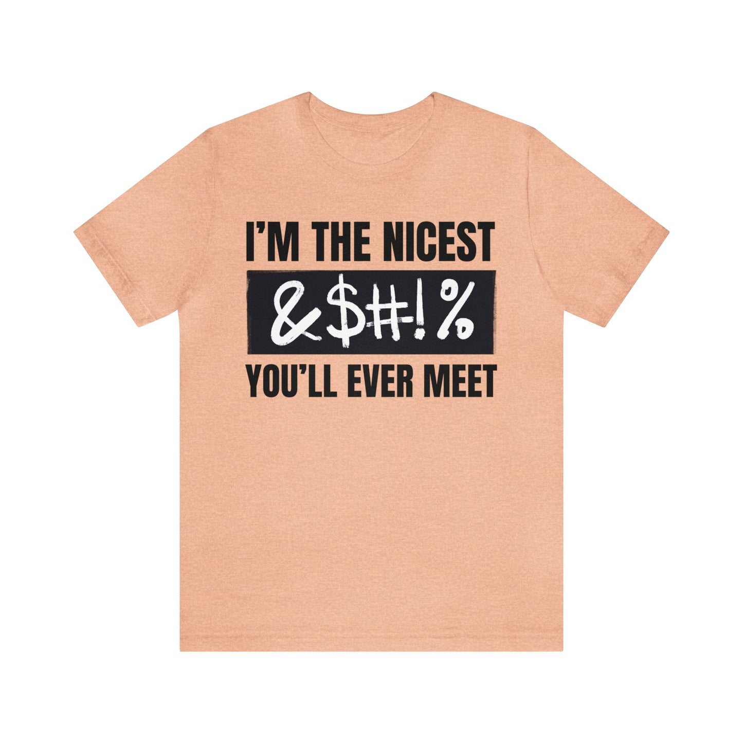 I'm The Nicest Bleepity Bleep Bleep You'll Ever Meet - Unisex Jersey Short Sleeve Tee