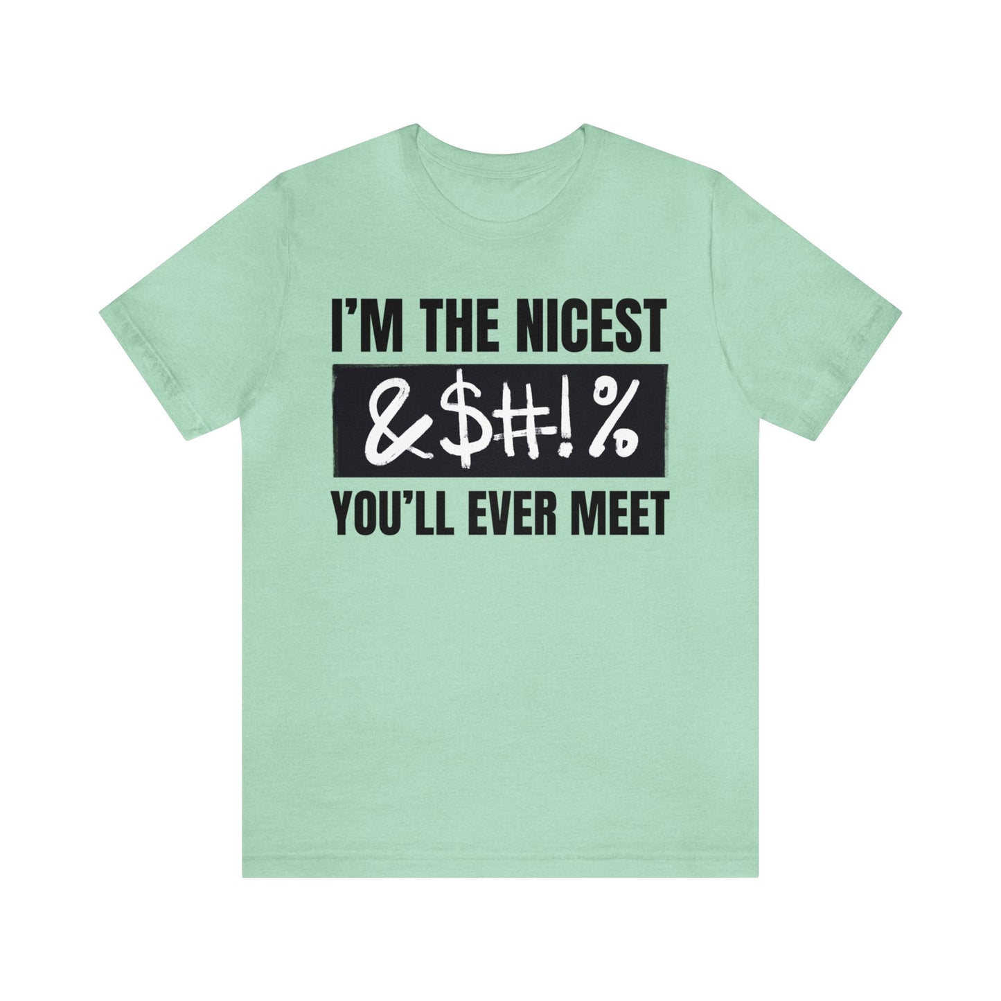 I'm The Nicest Bleepity Bleep Bleep You'll Ever Meet - Unisex Jersey Short Sleeve Tee