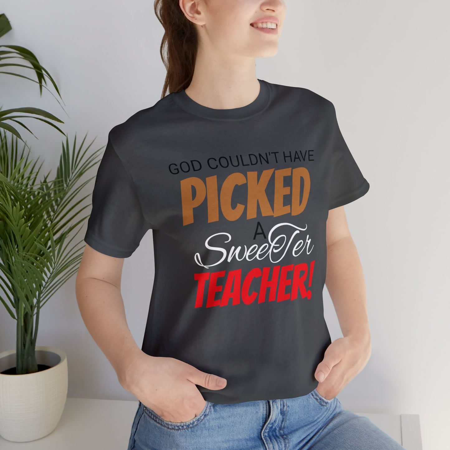 God Couldn't Have Picked A Sweeter Teacher - Unisex Jersey Short Sleeve Tee