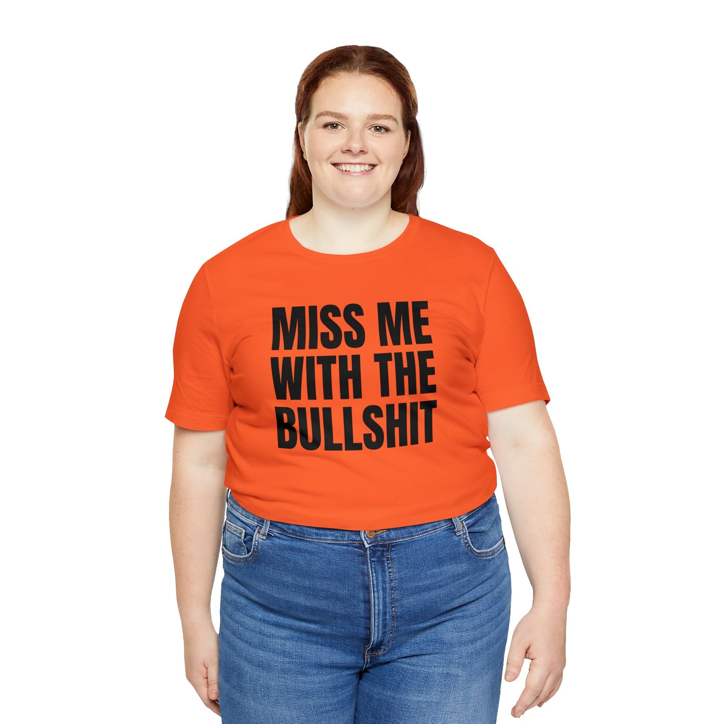 MISS ME WITH THE BULLSHIT - Unisex Jersey Short Sleeve Tee