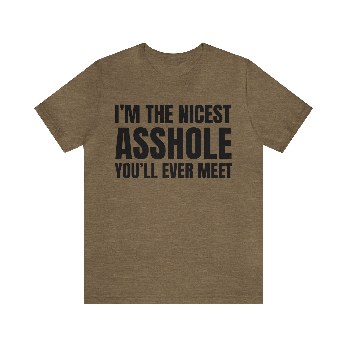 I'm The Nicest Asshole You'll Ever Meet - Unisex Jersey Short Sleeve Tee