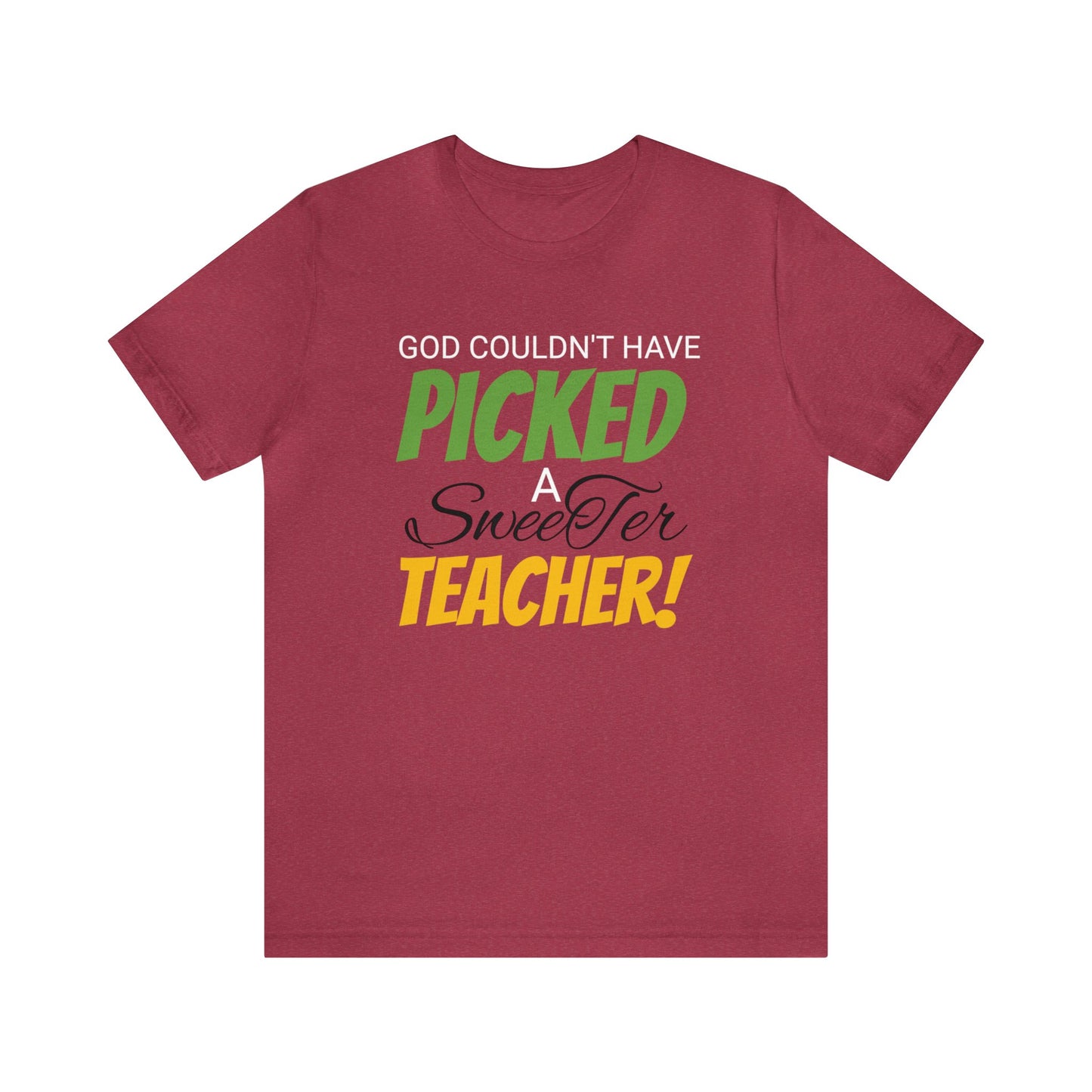 God Couldn't Have Picked A Sweeter Teacher - Unisex Jersey Short Sleeve Tee