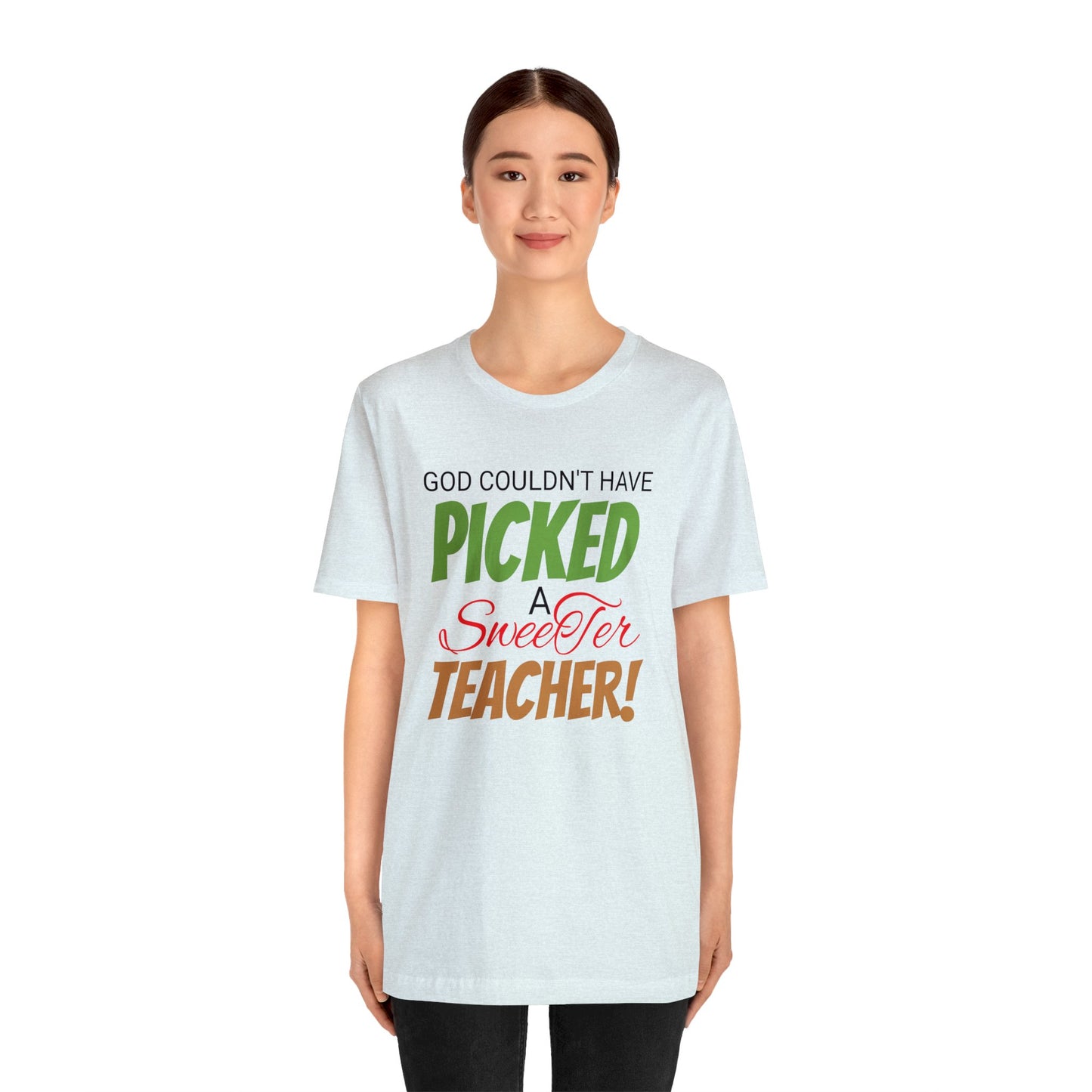 God Couldn't Have Picked A Sweeter Teacher - Unisex Jersey Short Sleeve Tee