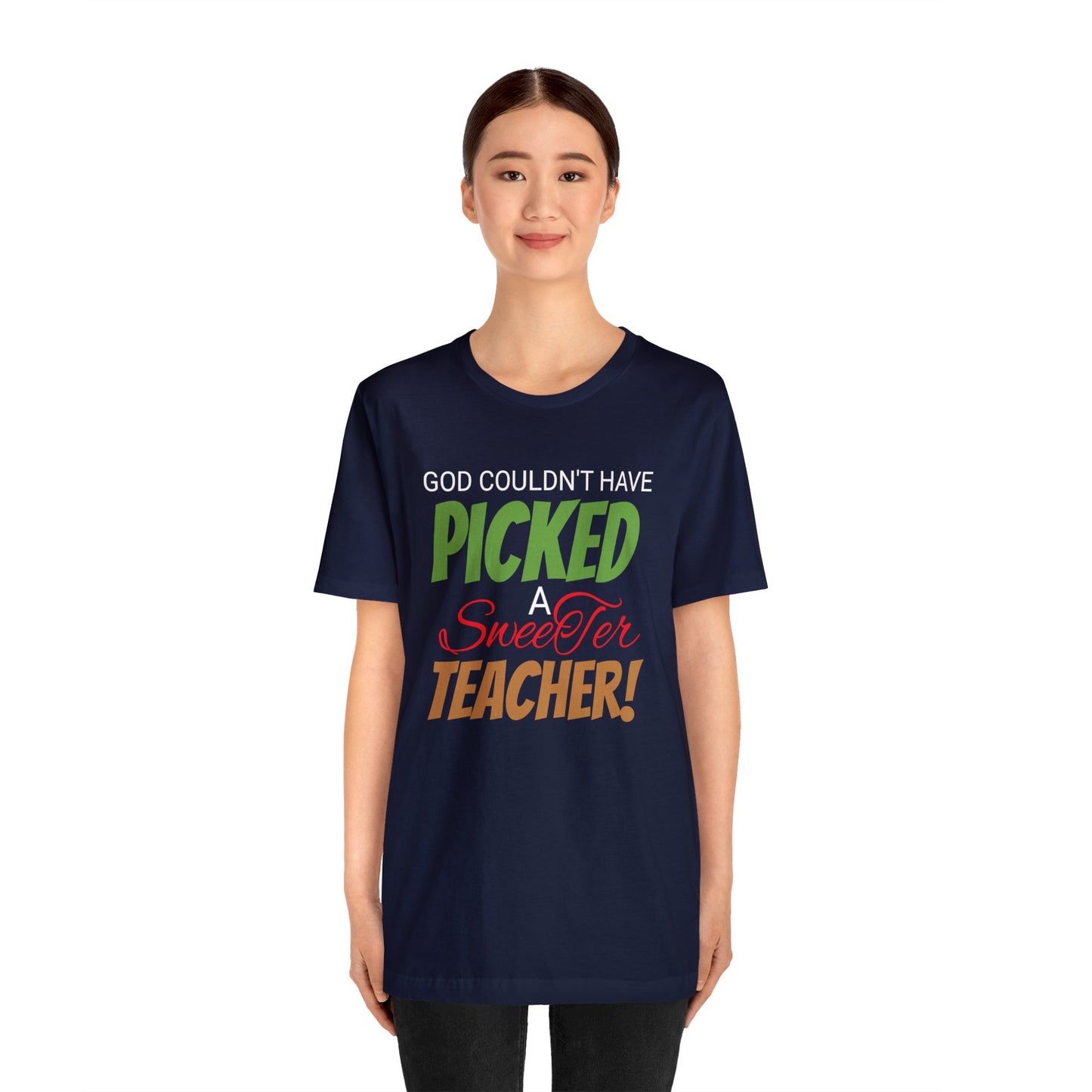 God Couldn't Have Picked A Sweeter Teacher - Unisex Jersey Short Sleeve Tee