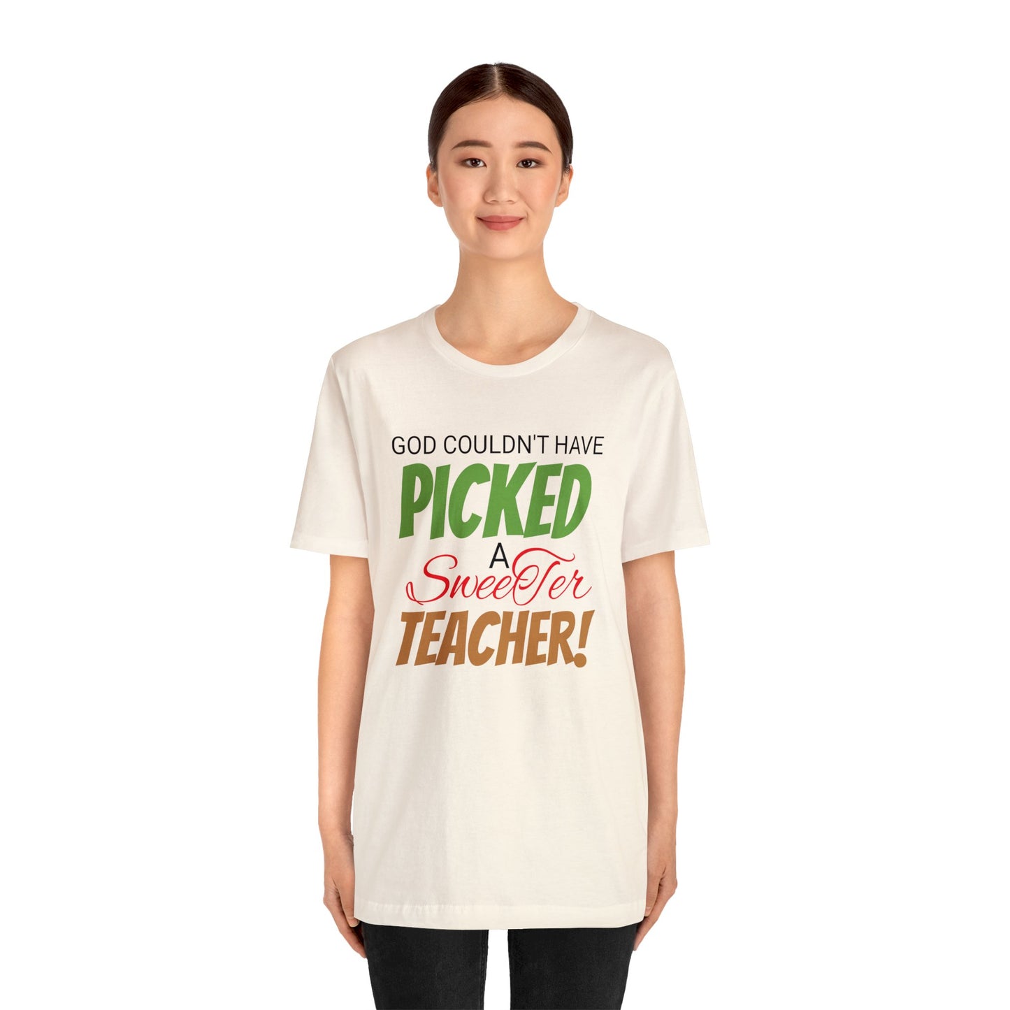 God Couldn't Have Picked A Sweeter Teacher - Unisex Jersey Short Sleeve Tee