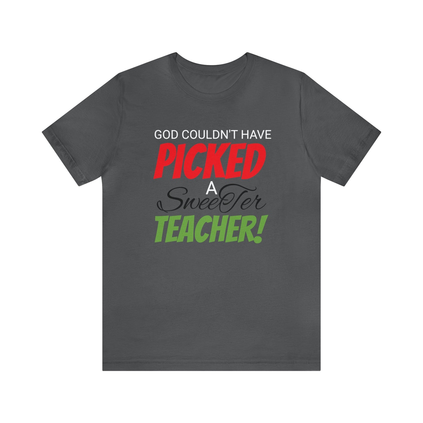 God Couldn't Have Picked A Sweeter Teacher - Unisex Jersey Short Sleeve Tee