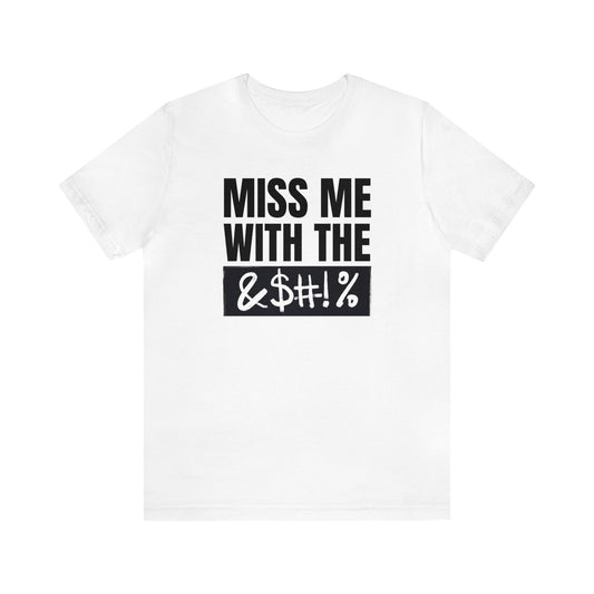 MISS ME WITH THE BLEEPITY BLEEP BLEEP - Unisex Jersey Short Sleeve Tee