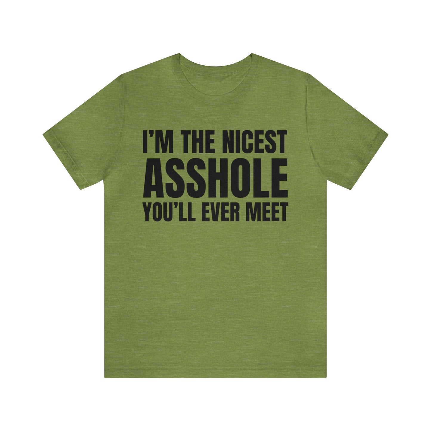 I'm The Nicest Asshole You'll Ever Meet - Unisex Jersey Short Sleeve Tee