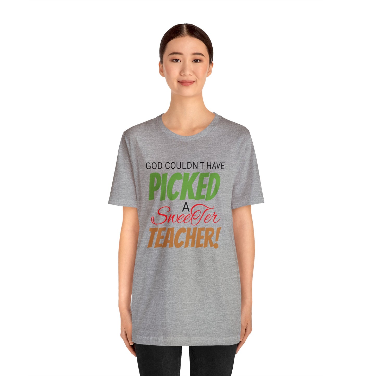 God Couldn't Have Picked A Sweeter Teacher - Unisex Jersey Short Sleeve Tee