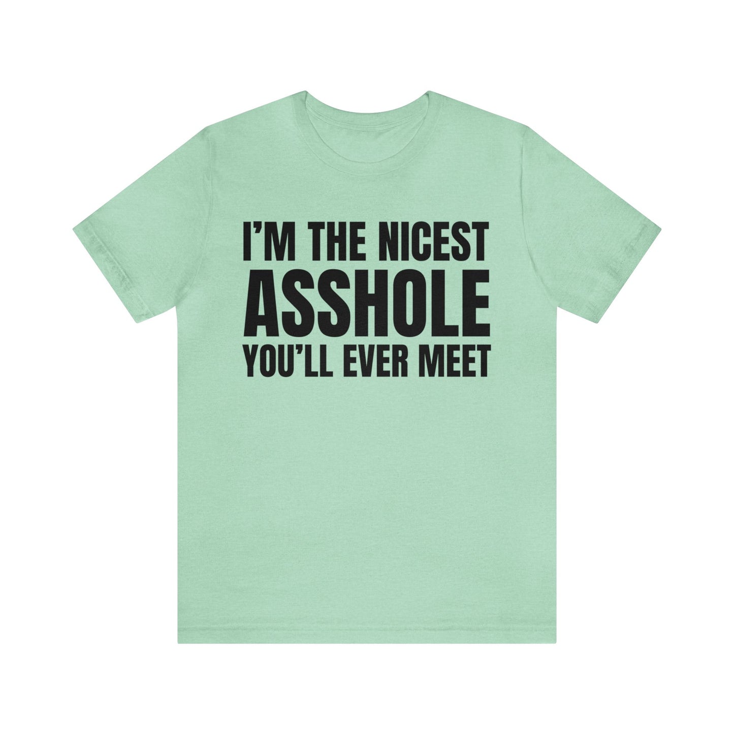 I'm The Nicest Asshole You'll Ever Meet - Unisex Jersey Short Sleeve Tee