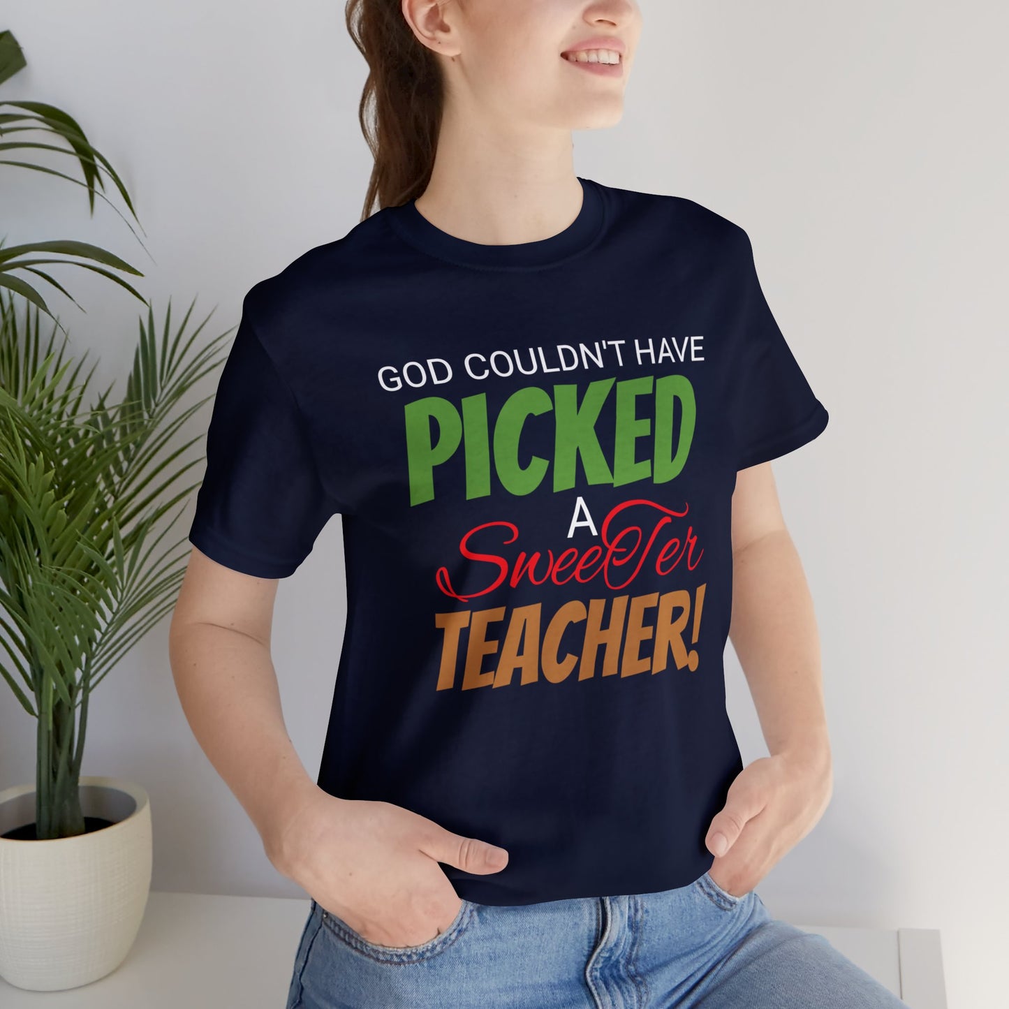 God Couldn't Have Picked A Sweeter Teacher - Unisex Jersey Short Sleeve Tee