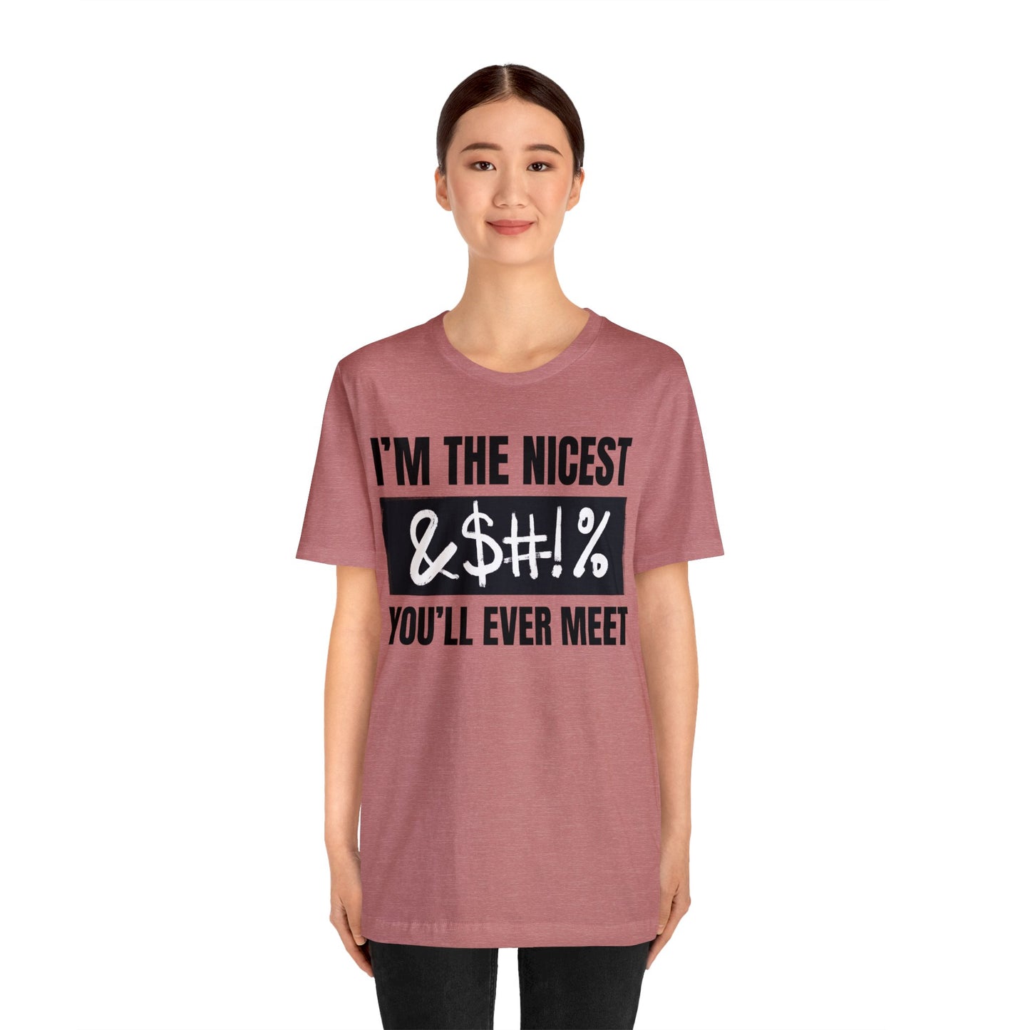 I'm The Nicest Bleepity Bleep Bleep You'll Ever Meet - Unisex Jersey Short Sleeve Tee