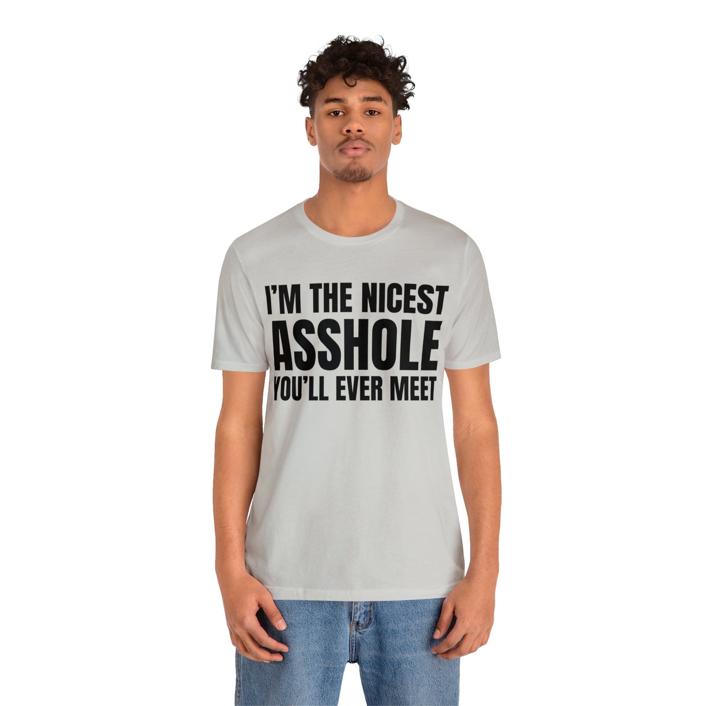 I'm The Nicest Asshole You'll Ever Meet - Unisex Jersey Short Sleeve Tee