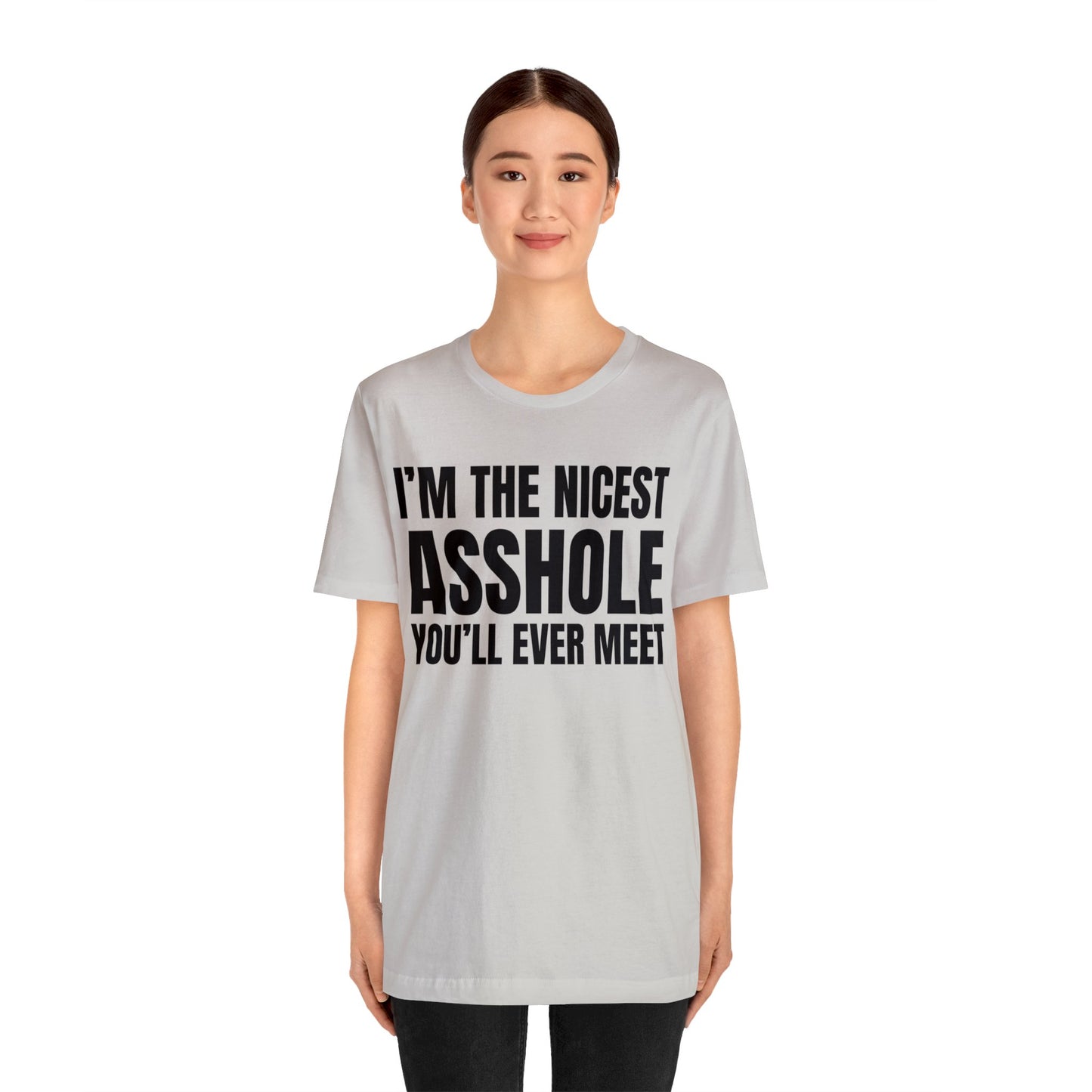 I'm The Nicest Asshole You'll Ever Meet - Unisex Jersey Short Sleeve Tee