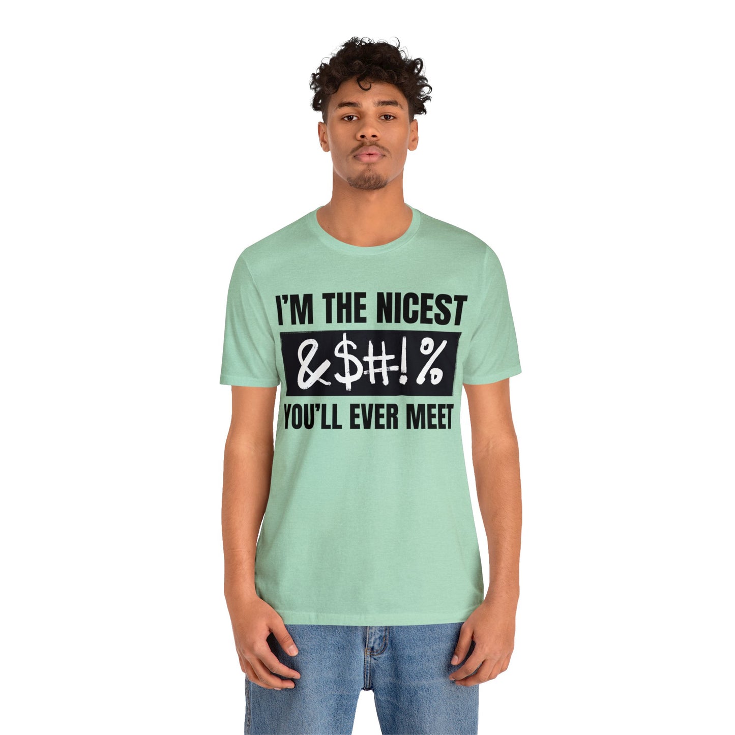 I'm The Nicest Bleepity Bleep Bleep You'll Ever Meet - Unisex Jersey Short Sleeve Tee