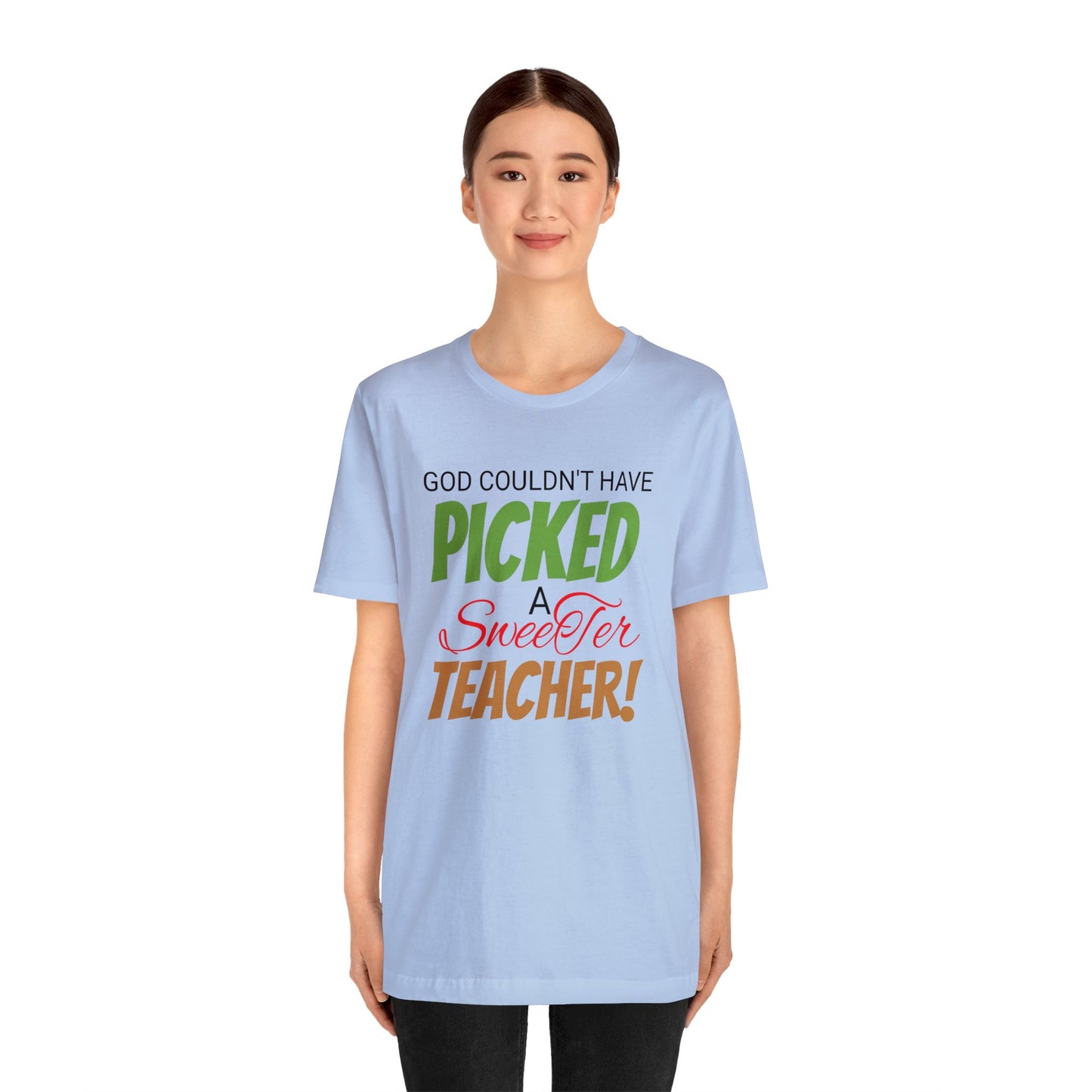 God Couldn't Have Picked A Sweeter Teacher - Unisex Jersey Short Sleeve Tee