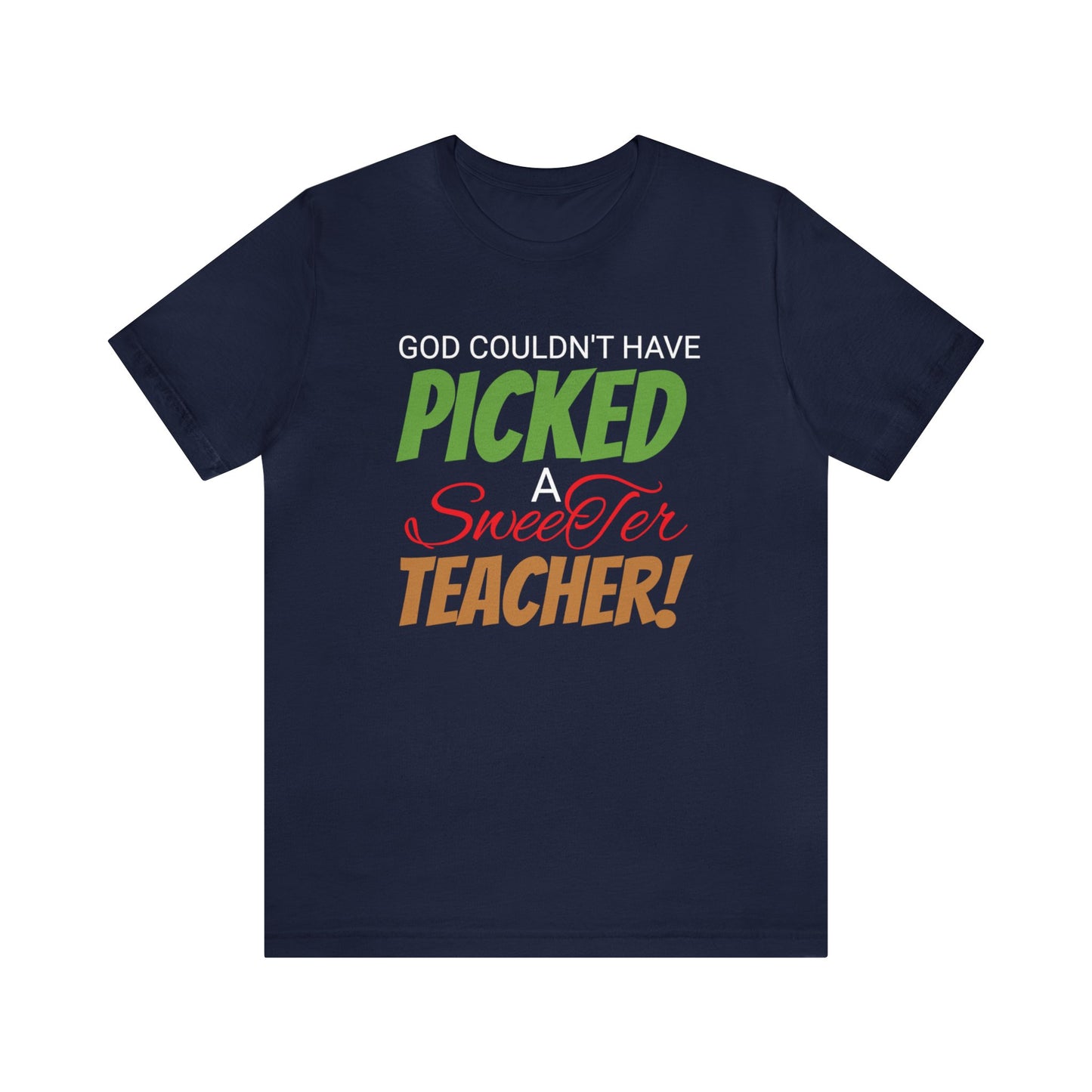 God Couldn't Have Picked A Sweeter Teacher - Unisex Jersey Short Sleeve Tee