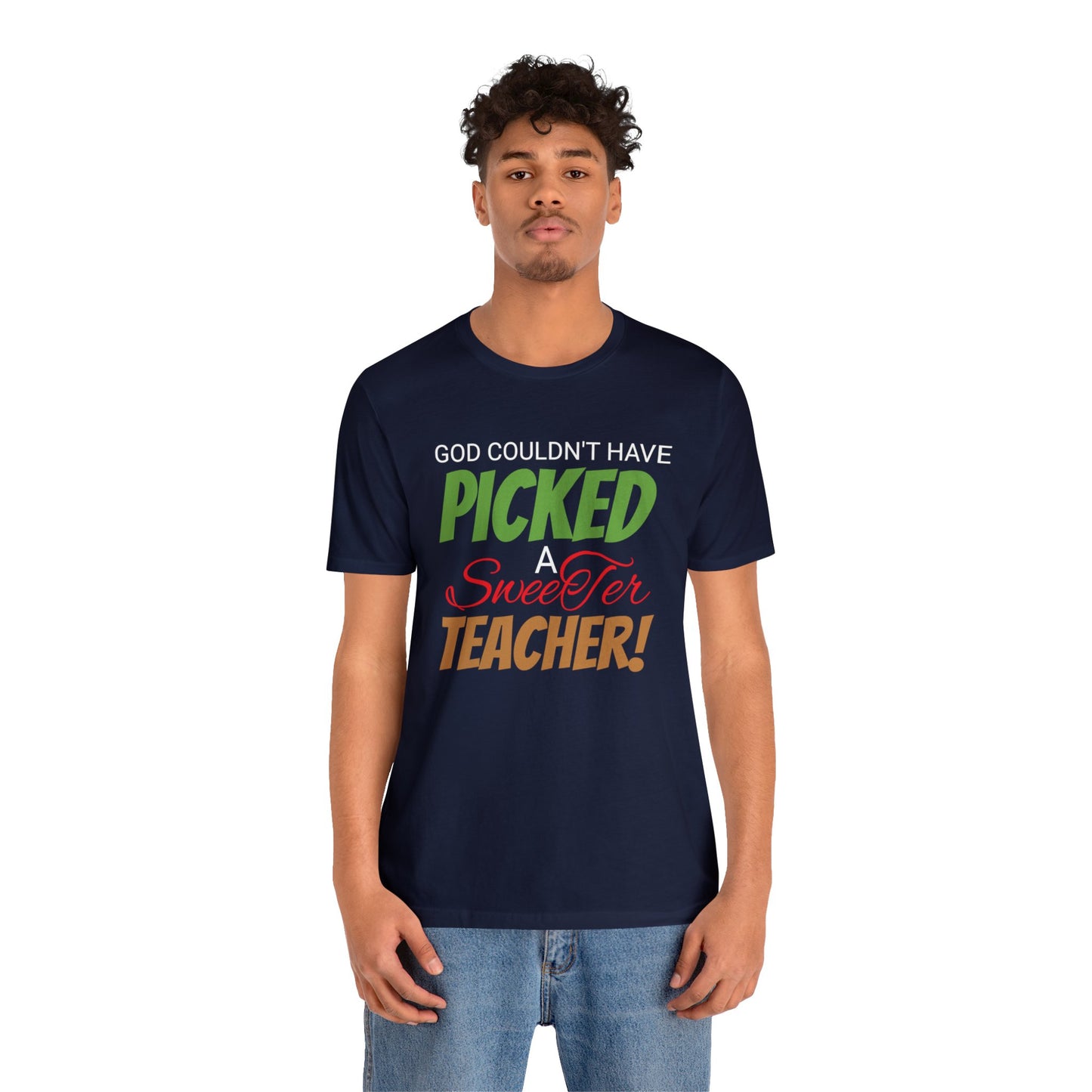 God Couldn't Have Picked A Sweeter Teacher - Unisex Jersey Short Sleeve Tee