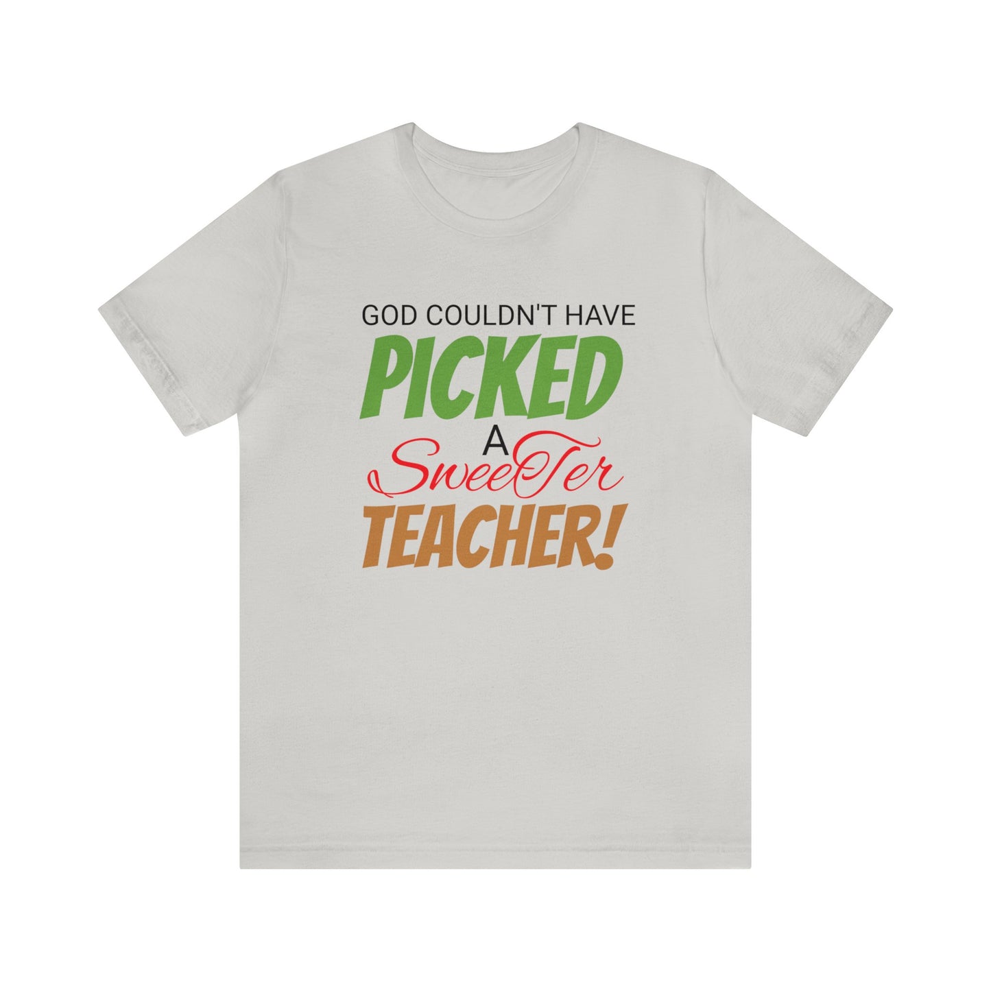 God Couldn't Have Picked A Sweeter Teacher - Unisex Jersey Short Sleeve Tee