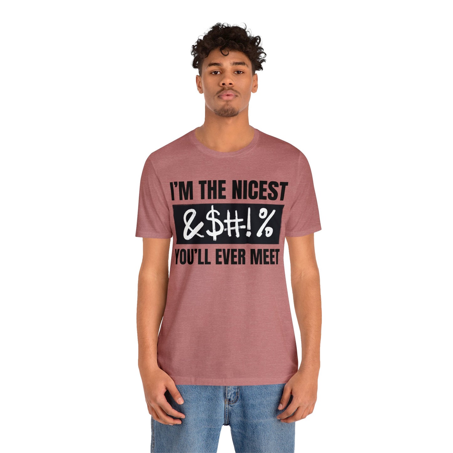 I'm The Nicest Bleepity Bleep Bleep You'll Ever Meet - Unisex Jersey Short Sleeve Tee