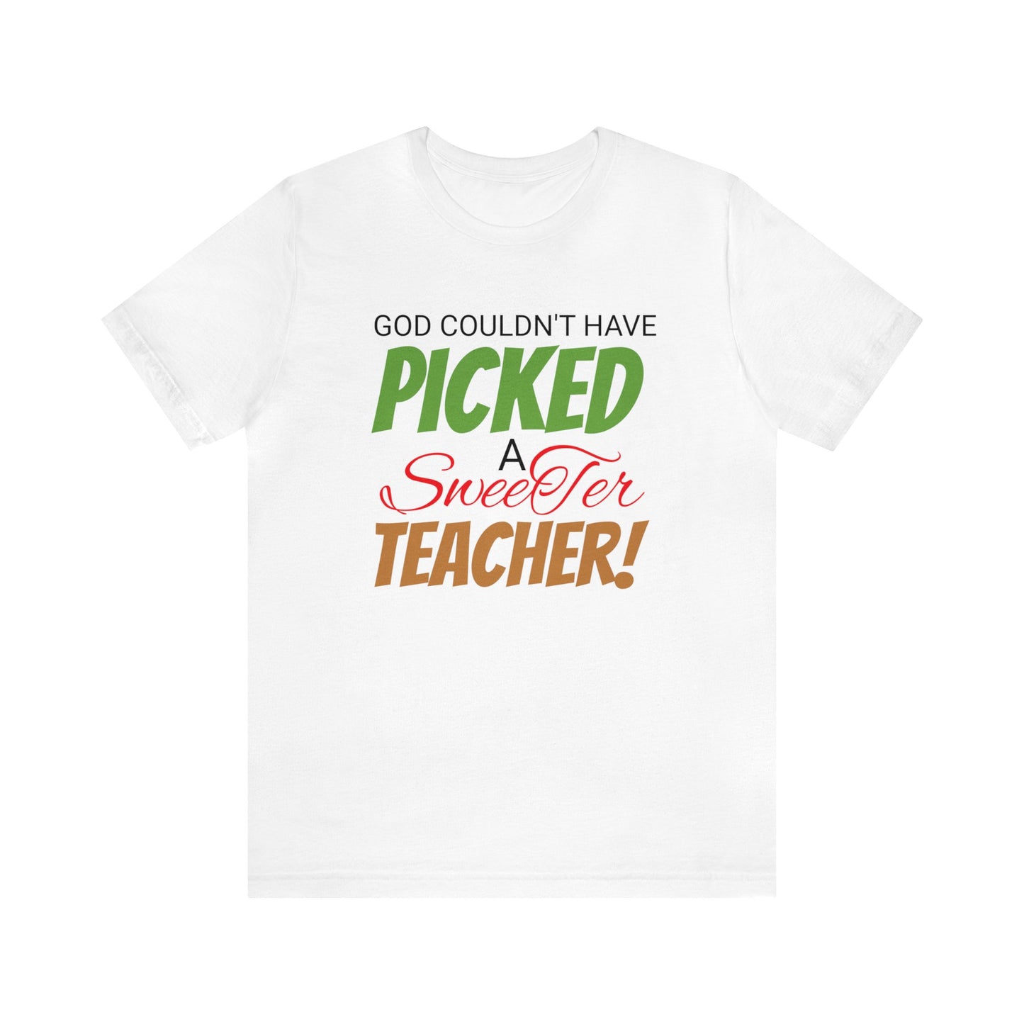 God Couldn't Have Picked A Sweeter Teacher - Unisex Jersey Short Sleeve Tee