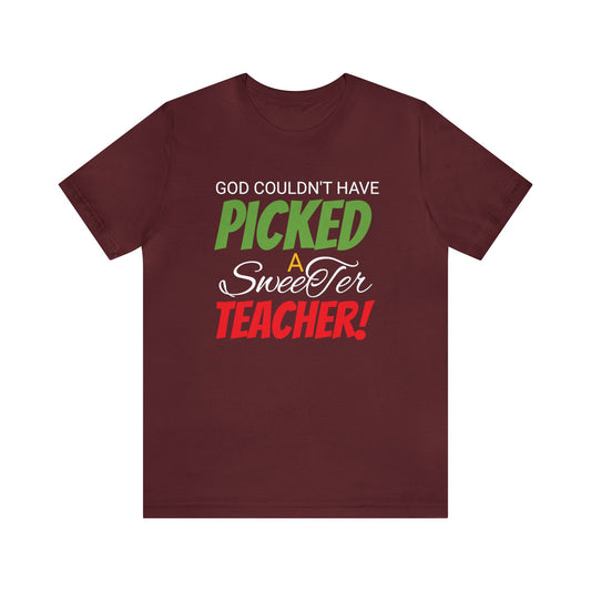 God Couldn't Have Picked A Sweeter Teacher - Unisex Jersey Short Sleeve Tee