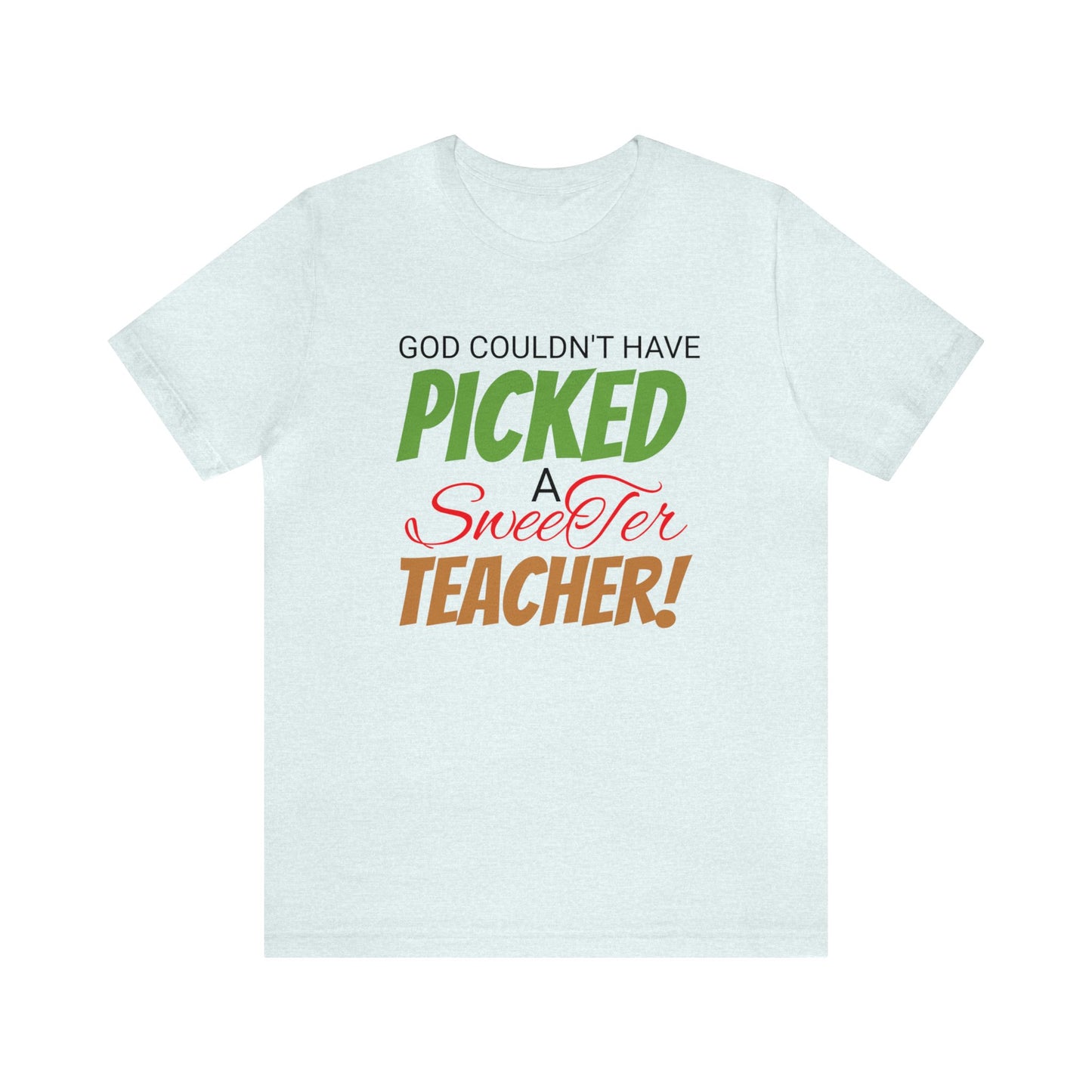 God Couldn't Have Picked A Sweeter Teacher - Unisex Jersey Short Sleeve Tee