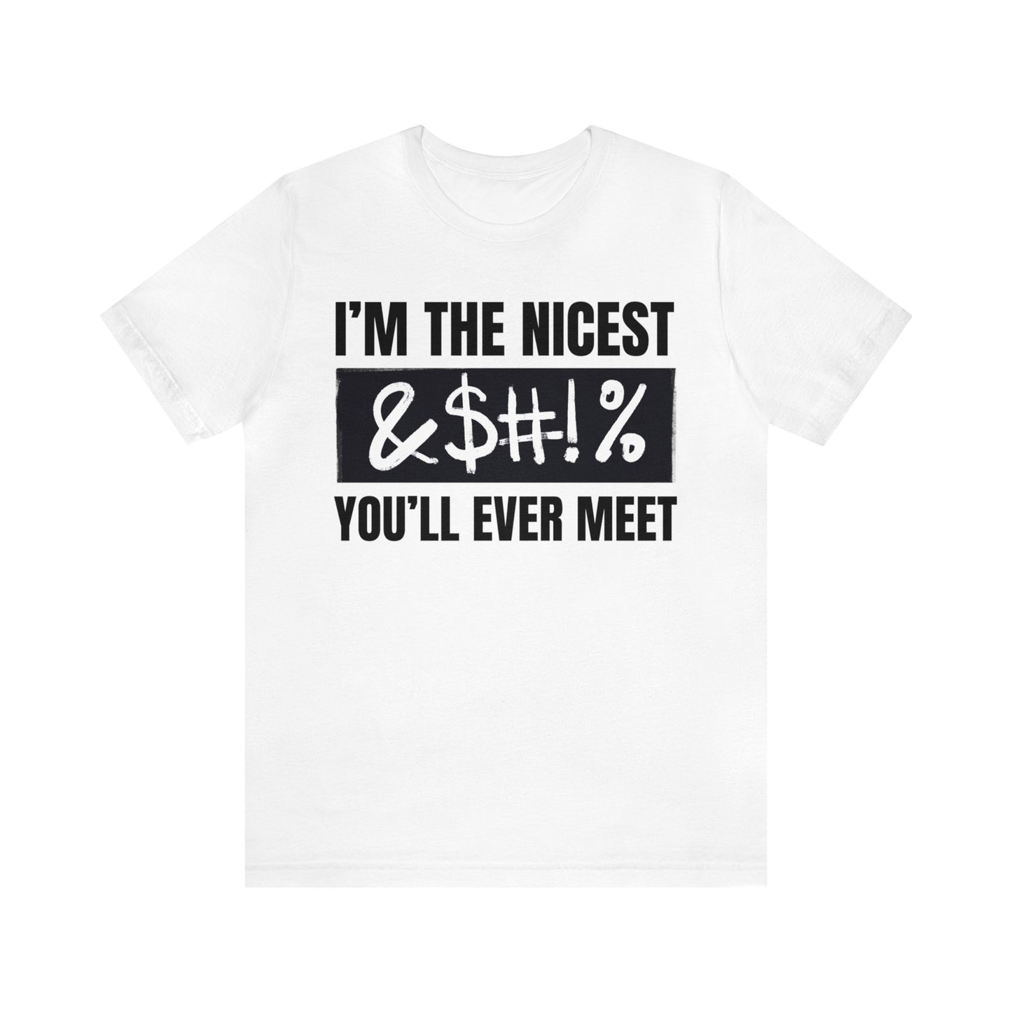 I'm The Nicest Bleepity Bleep Bleep You'll Ever Meet - Unisex Jersey Short Sleeve Tee