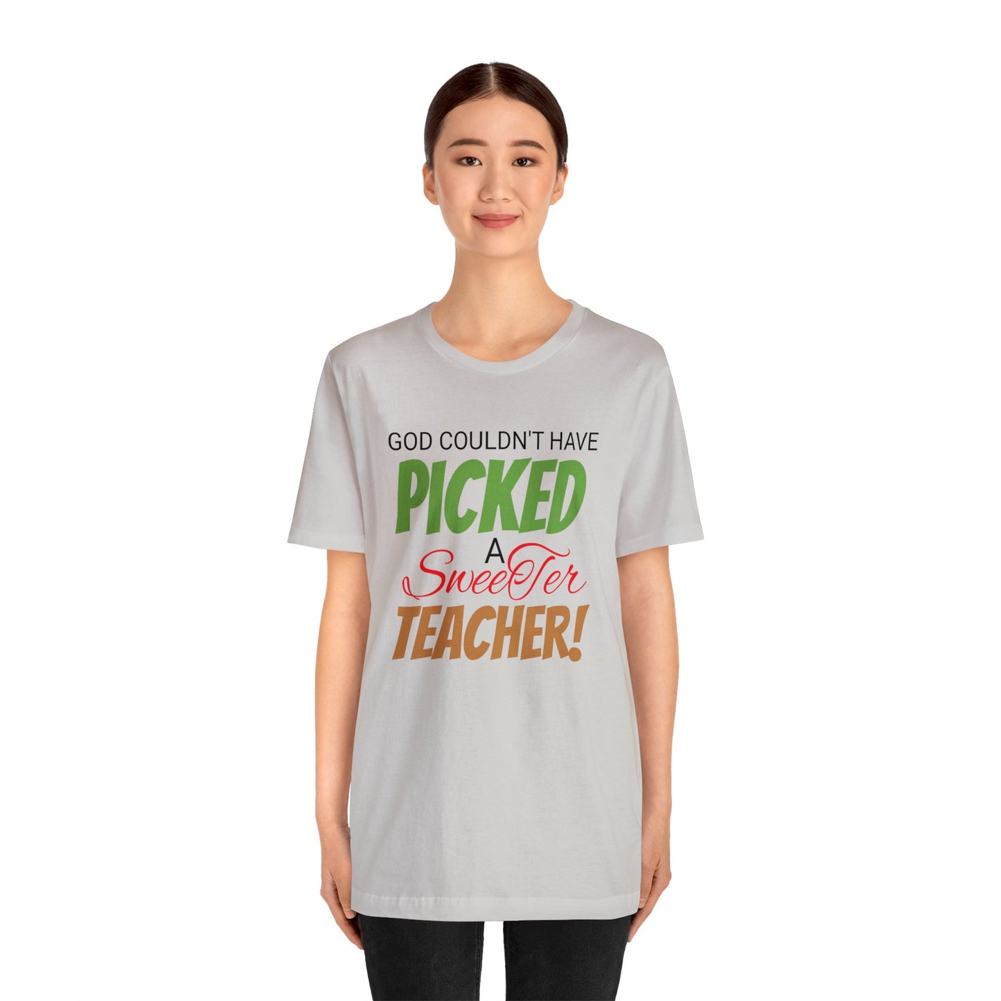 God Couldn't Have Picked A Sweeter Teacher - Unisex Jersey Short Sleeve Tee