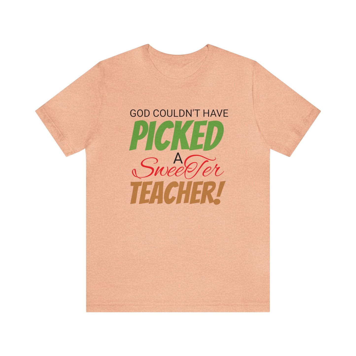 God Couldn't Have Picked A Sweeter Teacher - Unisex Jersey Short Sleeve Tee