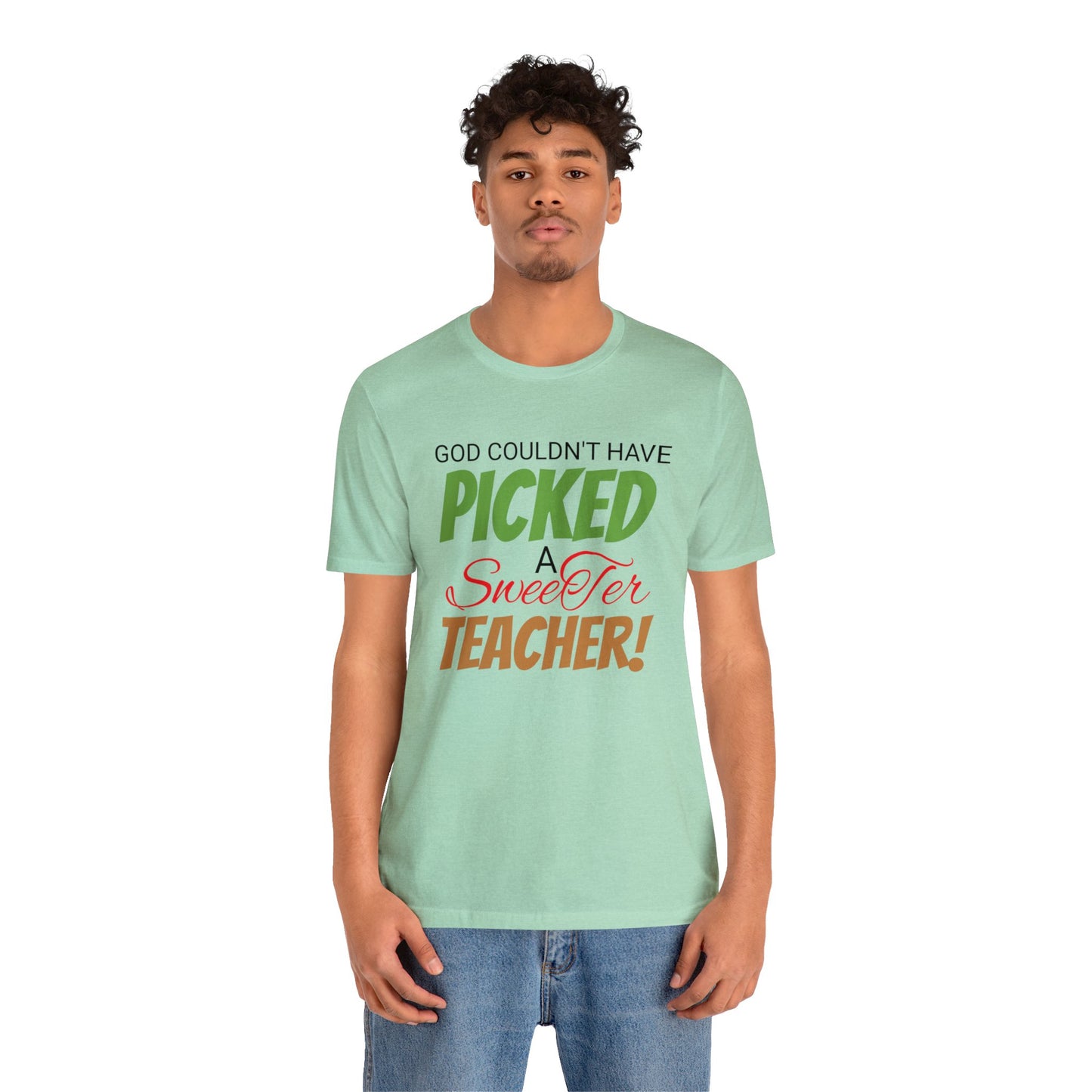 God Couldn't Have Picked A Sweeter Teacher - Unisex Jersey Short Sleeve Tee